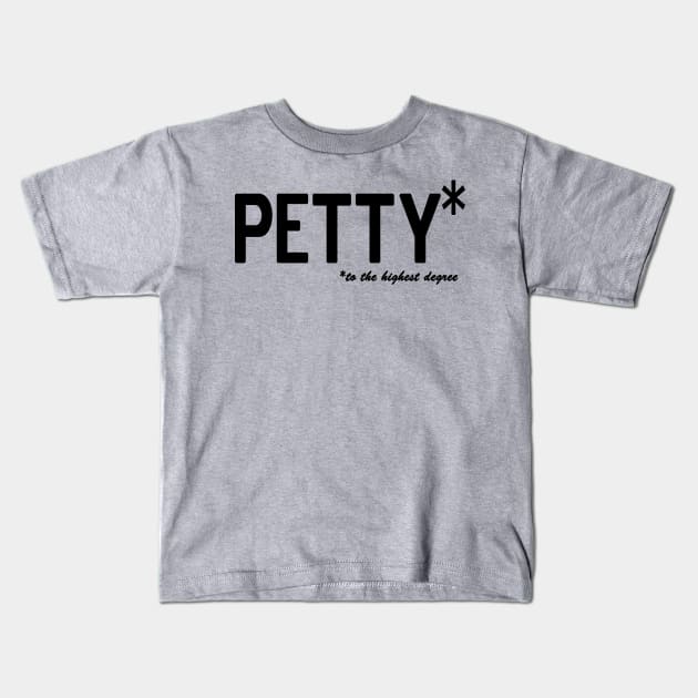 Petty * to the highest degree Kids T-Shirt by Bubblin Brand